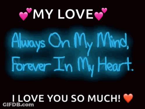 A Neon Sign That Says My Love Always On My Mind Forever In My Heart I Love You So Much GIF
