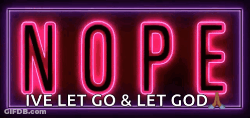 A Neon Sign That Says `` Nope I 'Ve Let Go & Let God '' GIF