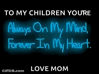 A Neon Sign That Says To My Children Youre Always On My Mind Forever In My Heart Love Mom GIF