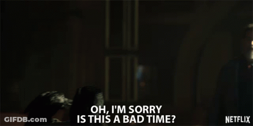 A Netflix Ad Shows A Man Saying " Oh I 'M Sorry Is This A Bad Time ? " GIF
