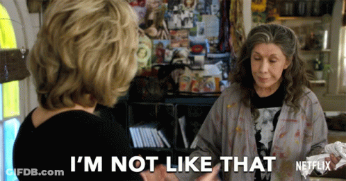 A Netflix Ad Shows Two Women Talking And One Of Them Says " I 'M Not Like That " GIF