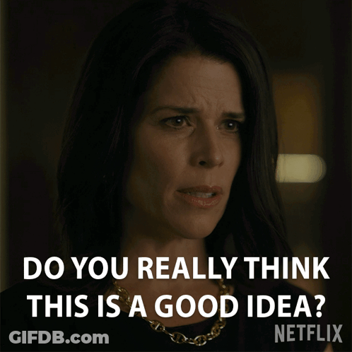 A Netflix Advertisement Shows A Woman Asking If She Really Thinks This Is A Good Idea GIF
