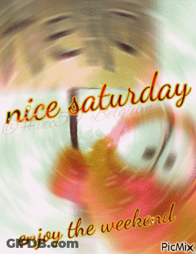 A Nice Saturday Enjoy The Weekend Greeting GIF
