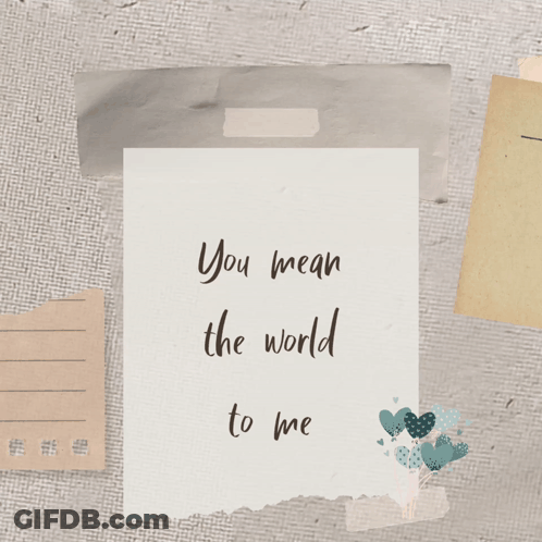 A Note That Says " You Mean The World To Me " GIF
