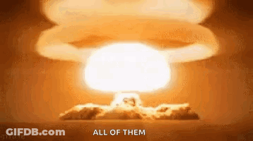 A Nuclear Explosion With The Words `` All Of Them '' Written In The Foreground . GIF