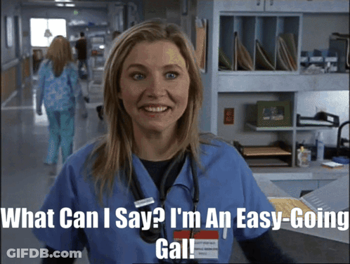 A Nurse In A Hospital Hallway Says " What Can I Say ? I 'M An Easy-Going Gall " GIF
