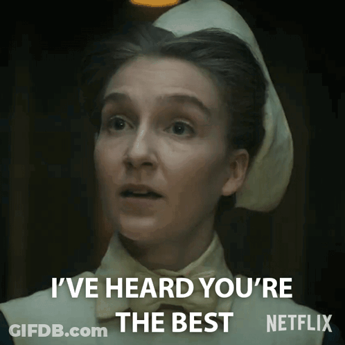A Nurse Says I 'Ve Heard You 'Re The Best Netflix GIF