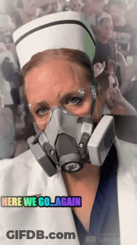 A Nurse Wearing A Gas Mask With The Words Here We Go Again On The Bottom GIF