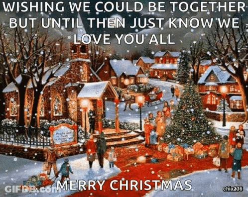 A Painting Of A Christmas Scene With The Caption Wishing We Could Be Together But Until Then Just Know We Love You All M GIF