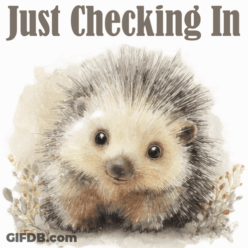 A Painting Of A Hedgehog With The Words Just Checking In Below It GIF