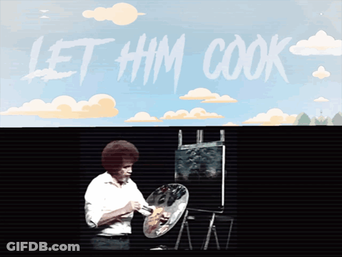 A Painting Of A Man Painting With The Words Let Him Cook Behind Him GIF