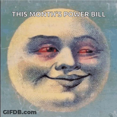 A Painting Of A Smiling Moon With The Words This Month 'S Power Bill Written Below It GIF
