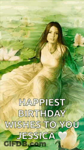 A Painting Of A Woman In A Pond With The Words " Happiest Birthday Wishes To You Jessica " On The Bottom GIF