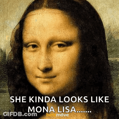 A Painting Of A Woman With The Caption She Kinda Looks Like Mona Lisa GIF