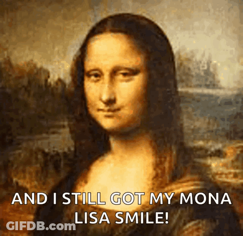 A Painting Of A Woman With The Words And I Still Got My Mona Lisa Smile GIF