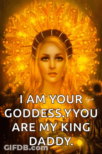 A Painting Of A Woman With The Words " I Am Your Goddess , You Are My King Daddy " GIF
