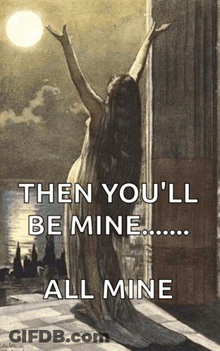 A Painting Of A Woman With The Words Then You 'Ll Be Mine All Mine Below It GIF