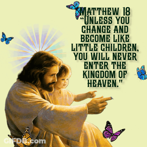 A Painting Of Jesus Holding A Child With Butterflies Around It And A Quote From Matthew 18 GIF