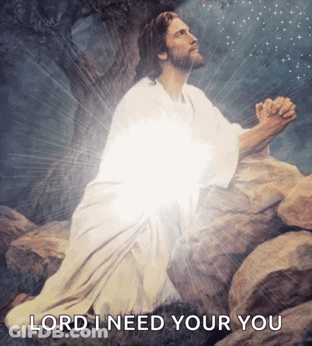 A Painting Of Jesus Praying With The Words Lord I Need Your You Above Him GIF