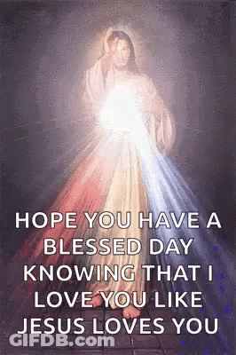 A Painting Of Jesus With The Words `` Hope You Have A Blessed Day Knowing That I Love You . '' GIF