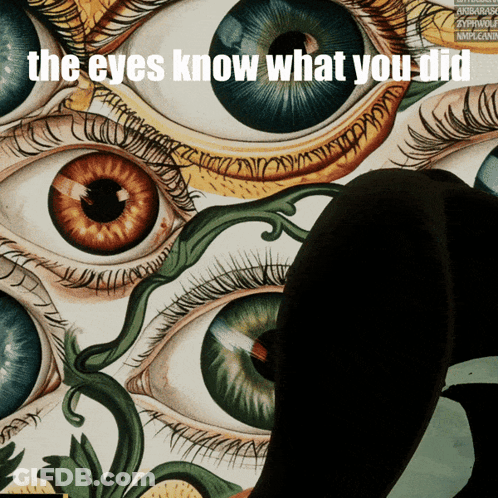 A Painting Of Many Eyes With The Words " The Eyes Know What You Did " Below It GIF