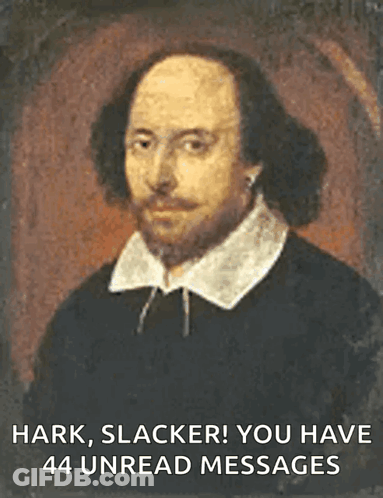 A Painting Of Shakespeare With The Words Hark Slacker You Have 44 Unread Messages On The Bottom GIF