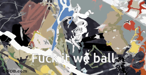 A Painting With The Words Fuck It We Ball GIF