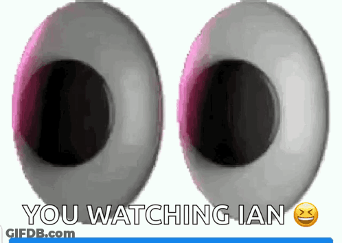 A Pair Of Eyes With The Words You Watching Ian Below Them GIF