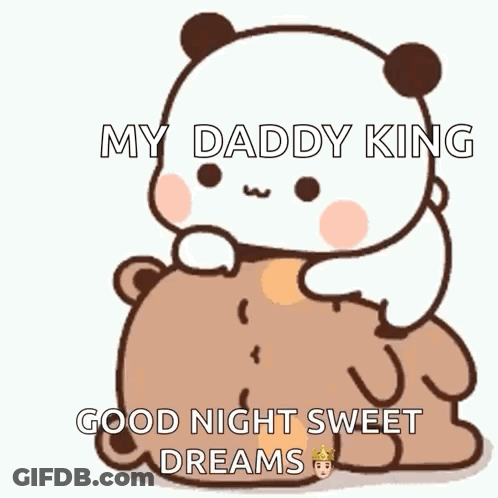 A Panda Bear Is Sitting On Top Of A Brown Bear With The Words " My Daddy King Good Night Sweet Dreams " Written On It GIF