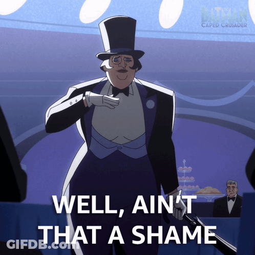 A Penguin From The Batman Caped Crusader Says Well Ain 'T That A Shame GIF