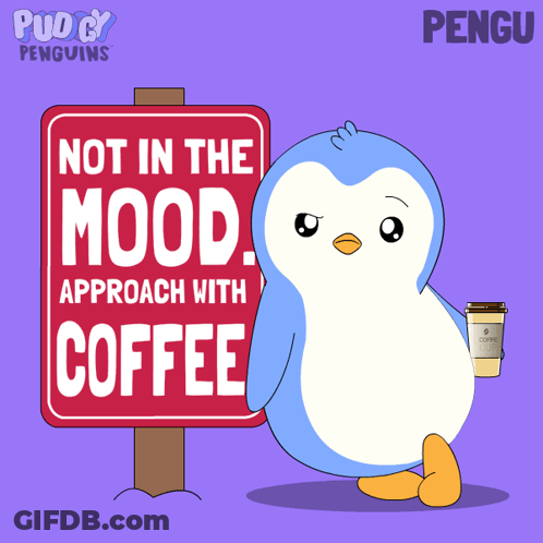 A Penguin Holding A Cup Of Coffee Standing Next To A Sign That Says Not In The Mood Approach With Coffee GIF