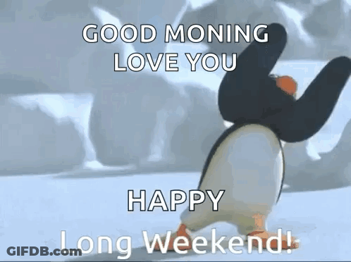A Penguin Is Dancing In The Snow And Saying `` Good Morning Love You Happy Long Weekend '' . GIF