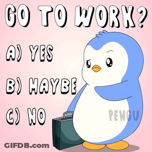 A Penguin Is Holding A Briefcase And Says Go To Work A) Yes B) Maybe C) No GIF