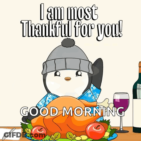 A Penguin Is Holding A Turkey On A Plate And Says " I Am Most Thankful For You Good Morning " GIF