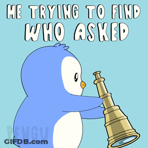 A Penguin Is Looking Through A Telescope With The Words " He Trying To Find Who Asked " Above Him GIF