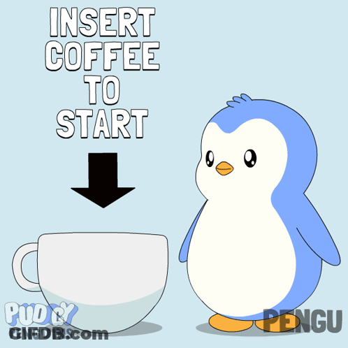 A Penguin Is Standing Next To A Cup Of Coffee That Says Insert Coffee To Start On It GIF