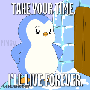 A Penguin Says Take Your Time I 'Ll Live Forever In A Cartoon GIF