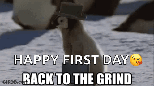 A Penguin Wearing A Top Hat With The Words Happy First Day Back To The Grind On The Bottom GIF