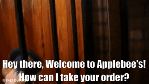 A Person Behind Bars With The Words Hey There Welcome To Applebee 'S How Can I Take Your Order GIF