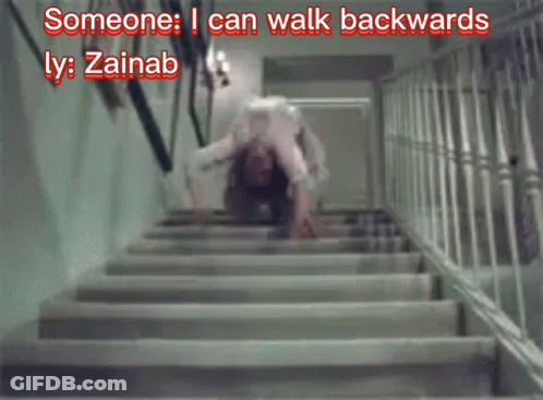 A Person Crawling Up A Set Of Stairs With The Words Someone I Can Walk Backwards Ly Zainab Below Them GIF