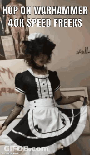 A Person Dressed As A Maid With The Words Hop On Warhammer 40K Speed Freeks On The Bottom GIF