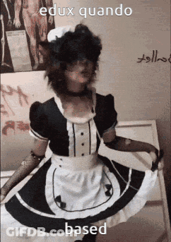 A Person Dressed In A Maid Costume With The Words " Edux Quando Based " Above Them GIF