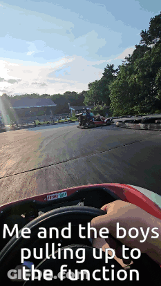 A Person Driving A Go Kart With The Words Me And The Boys Pulling Up To The Function On The Bottom GIF