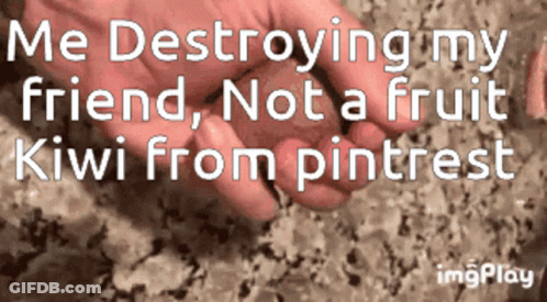A Person Holding A Kiwi In Their Hand With The Words " Me Destroying My Friend Not A Fruit Kiwi From Pinterest " GIF