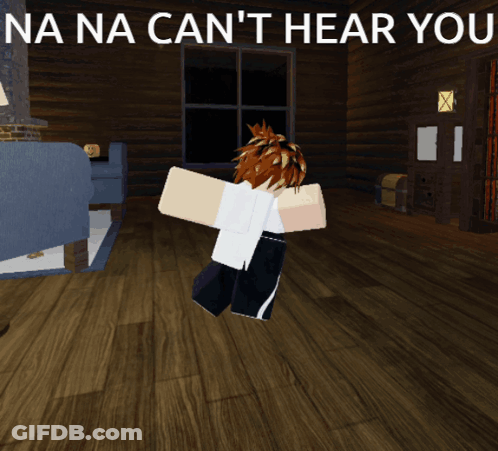 A Person In A Video Game With The Words Na Na Can 'T Hear You On The Bottom GIF