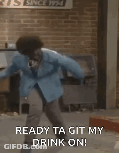 A Person Is Dancing In A Room With The Words `` Ready Ta Git My Drink On '' Written On It . GIF
