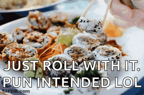 A Person Is Eating Sushi With Chopsticks And The Words Just Roll With It Pun Intended LOL GIF
