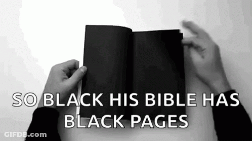 A Person Is Holding A Black Bible With The Words `` So Black His Bible Has Black Pages '' Above It . GIF