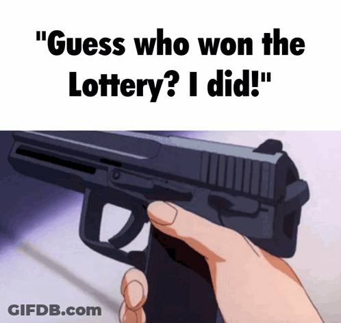 A Person Is Holding A Gun With The Words " Guess Who Won The Lottery ? I Did " GIF