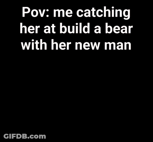 A Person Is Holding A Teddy Bear With The Caption " Pov : Me Catching Her At Build A Bear GIF